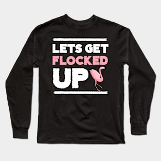 Let's get Flocked Up, Flamingo Lover Long Sleeve T-Shirt